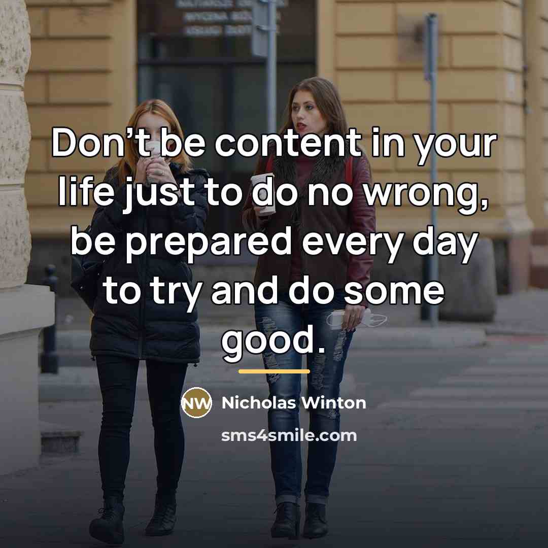 “Don't be content in your life just to do no…” quote by Nicholas Winton