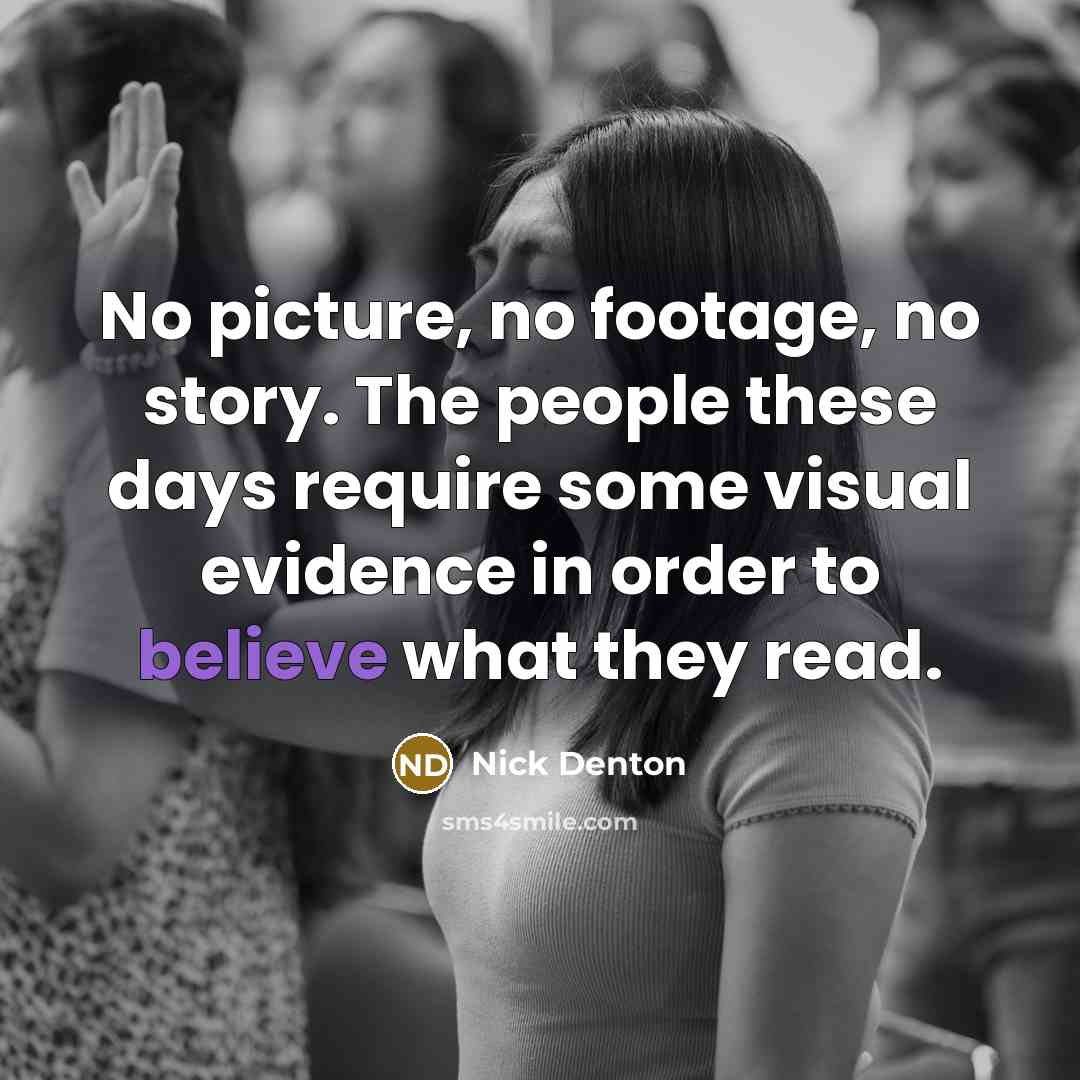 “No picture, no footage, no story. The people these days…” quote by Nick Denton
