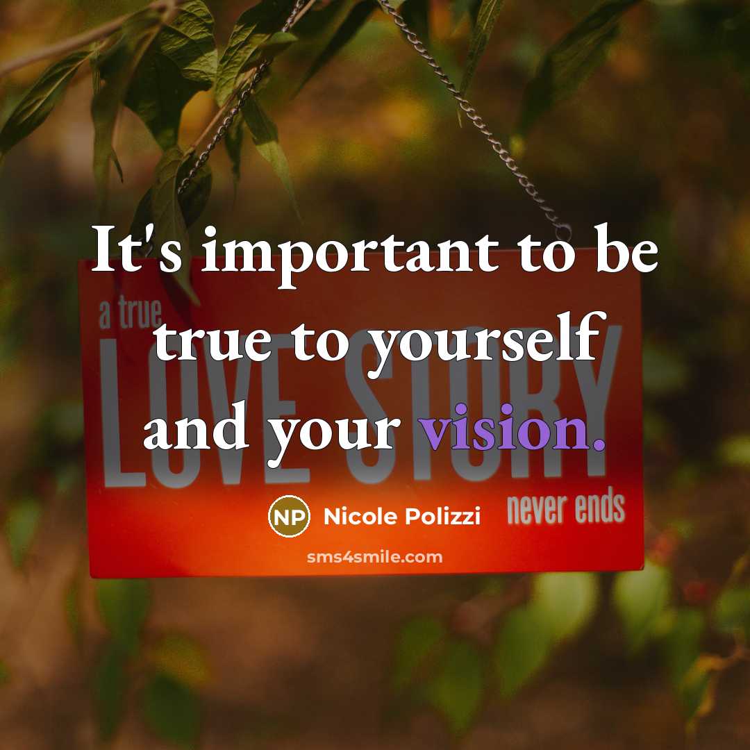 “It's important to be true to yourself and your vision.…” quote by Nicole Polizzi