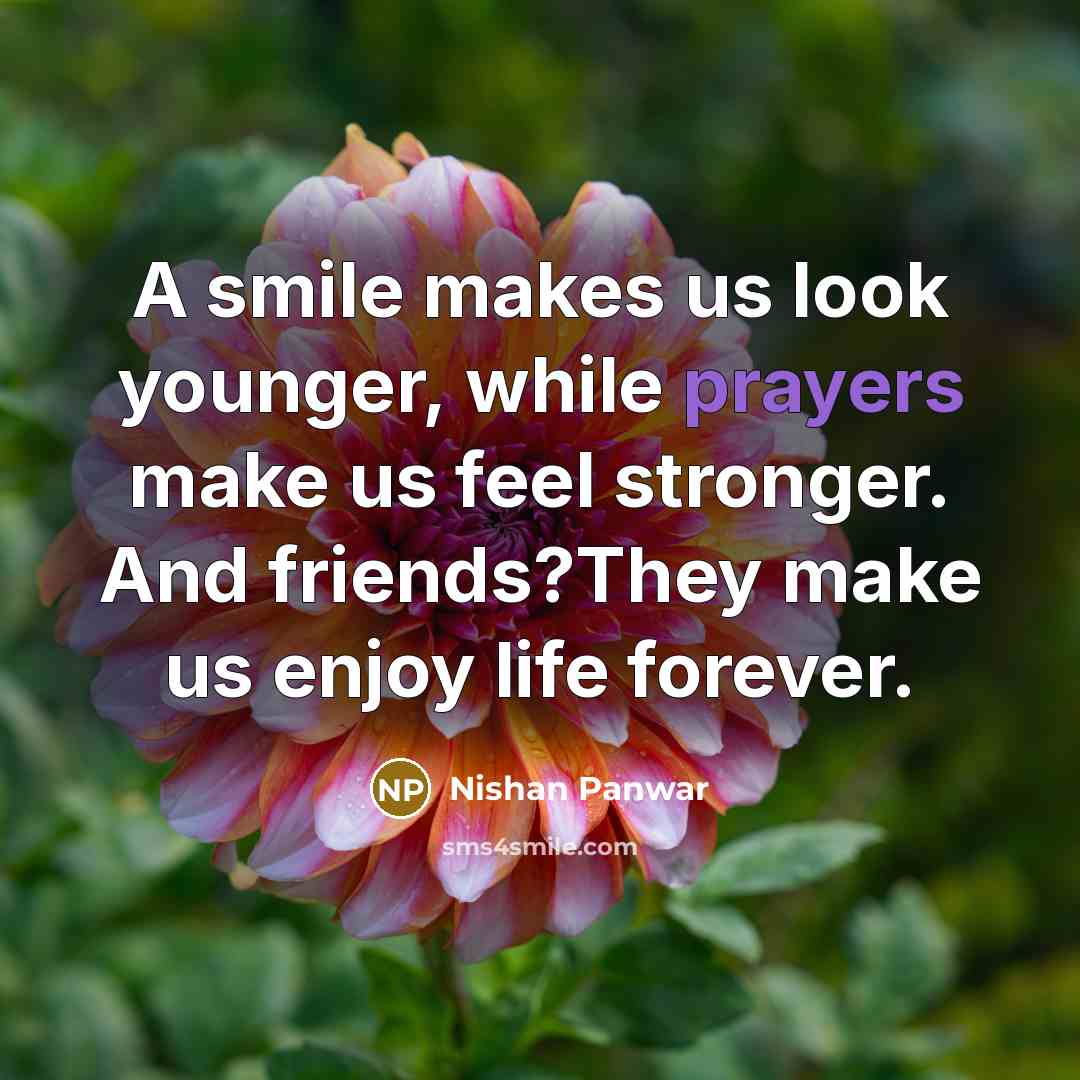 “A smile makes us look younger, while prayers make us…” quote by Nishan Panwar