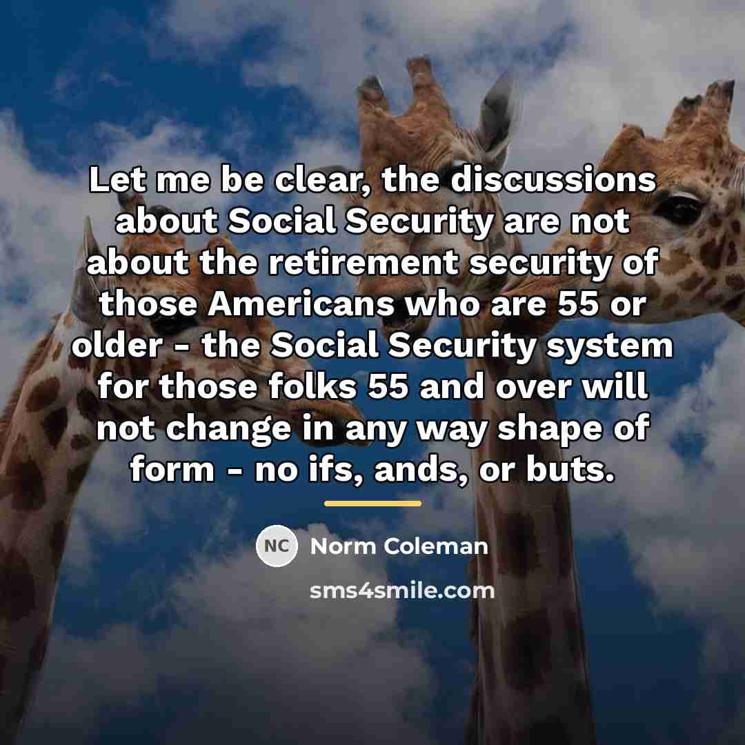 “Let me be clear, the discussions about Social Security are…” quote by Norm Coleman