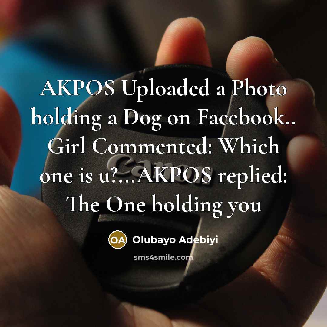 “AKPOS Uploaded a Photo holding a Dog on Facebook.. Girl…” quote by Olubayo Adebiyi