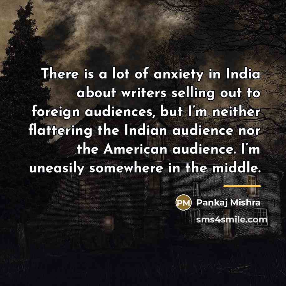 “There is a lot of anxiety in India about writers…” quote by Pankaj Mishra
