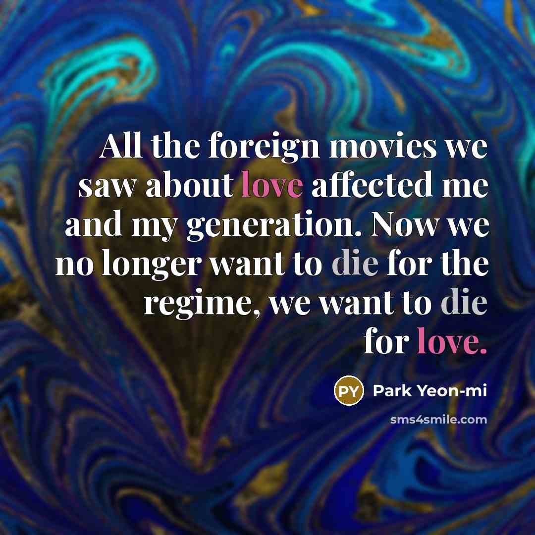 “All the foreign movies we saw about love affected me…” quote by Park Yeon-mi