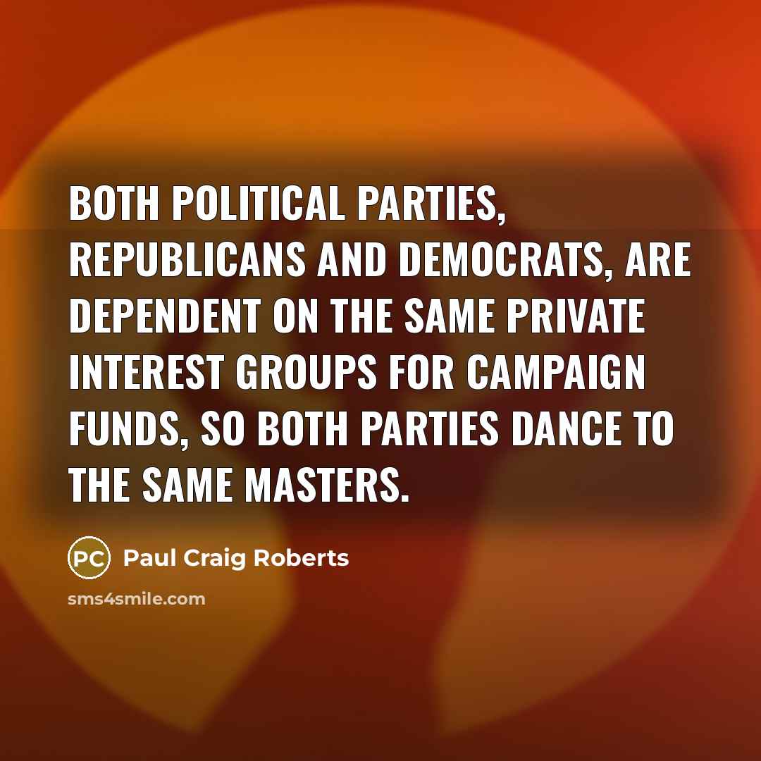 “Both political parties, Republicans and Democrats, are dependent on the…” quote by Paul Craig Roberts