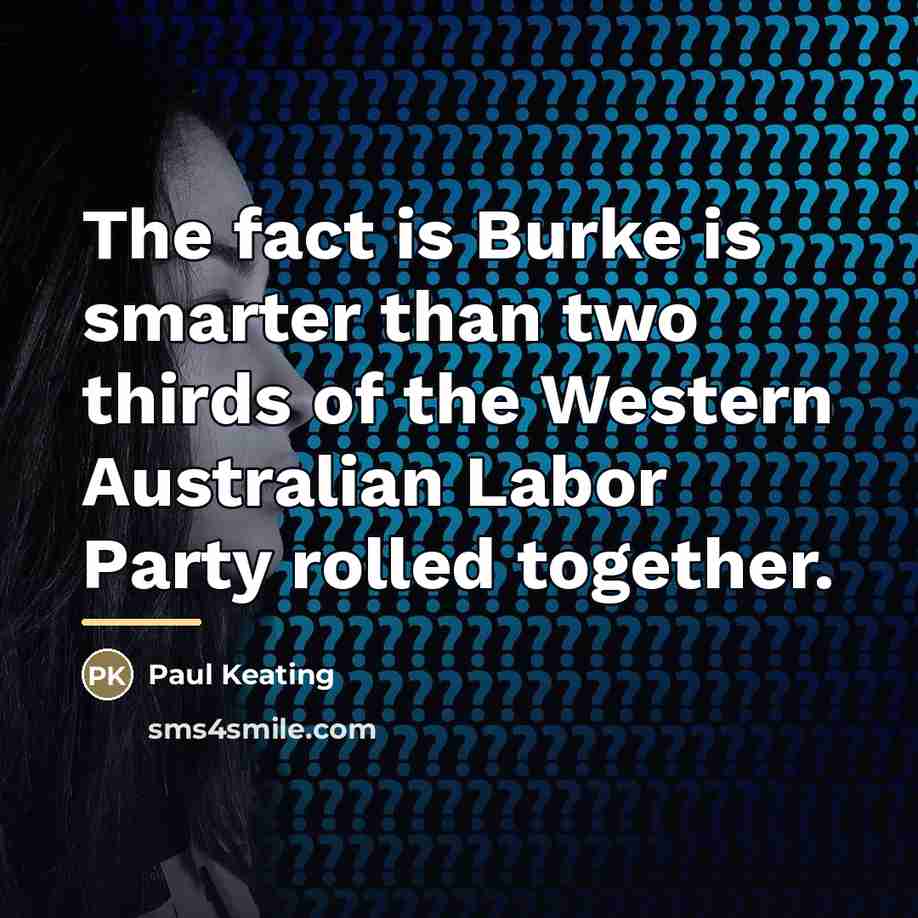 “The fact is Burke is smarter than two thirds of…” quote by Paul Keating