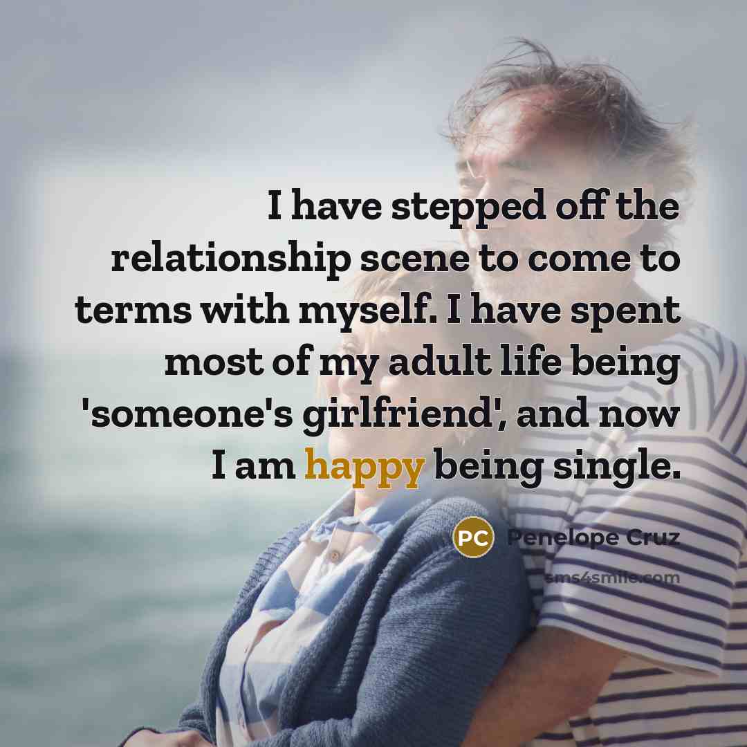 “I have stepped off the relationship scene to come to…” quote by Penelope Cruz