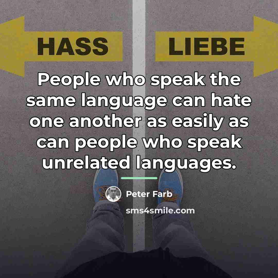 “People who speak the same language can hate one another…” quote by Peter Farb