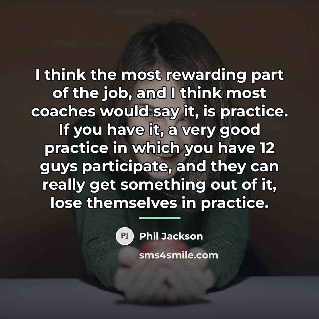 “I think the most rewarding part of the job, and…” quote by Phil Jackson