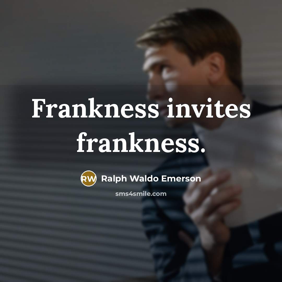 “Frankness invites frankness.…” quote by Ralph Waldo Emerson