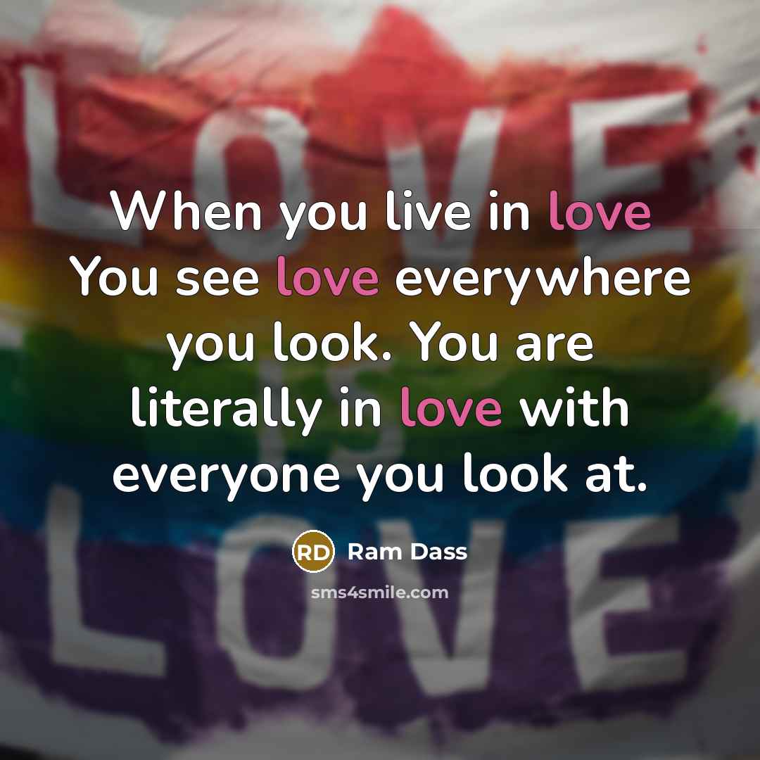 “When you live in love You see love everywhere you…” quote by Ram Dass