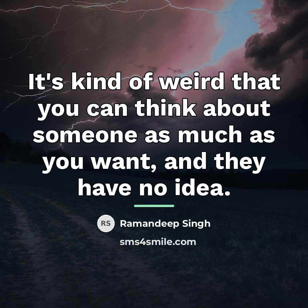 “It's kind of weird that you can think about someone…” quote by Ramandeep Singh