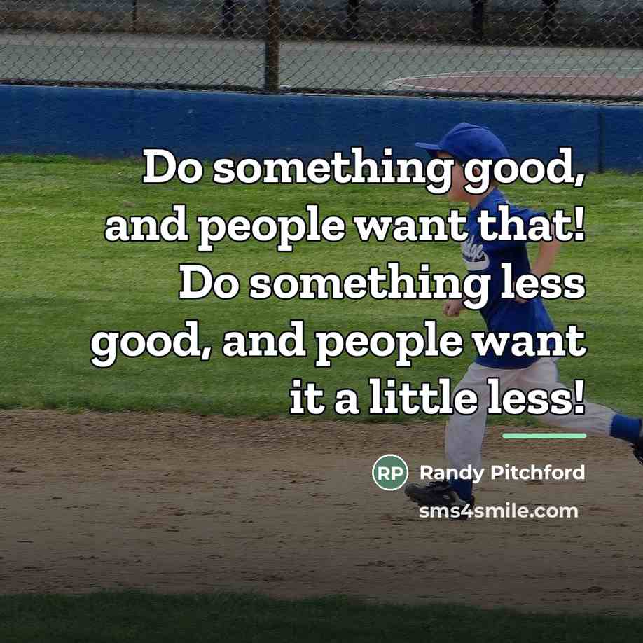 “Do something good, and people want that! Do something less…” quote by Randy Pitchford