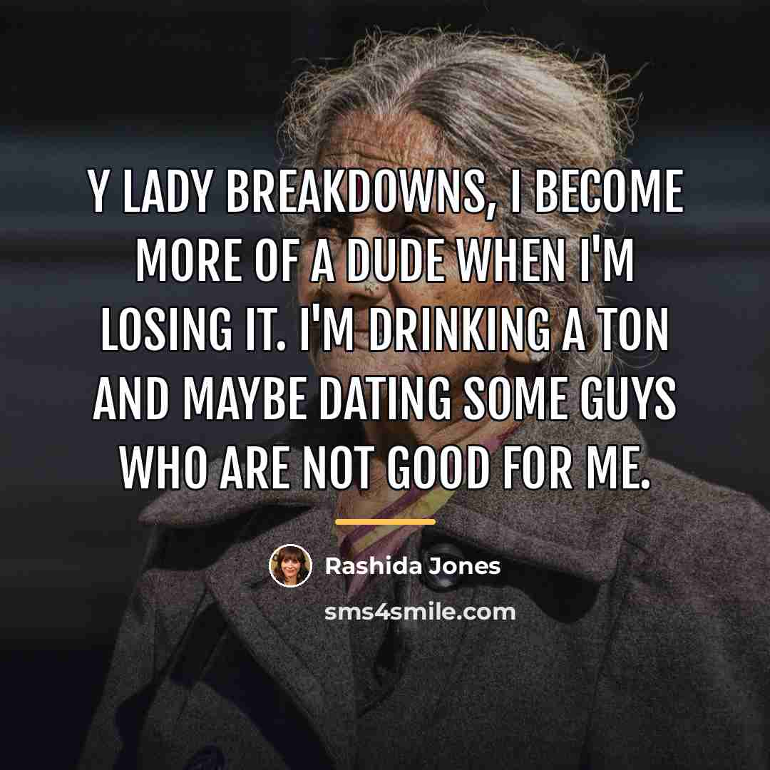 “Y lady breakdowns, I become more of a dude when…” quote by Rashida Jones