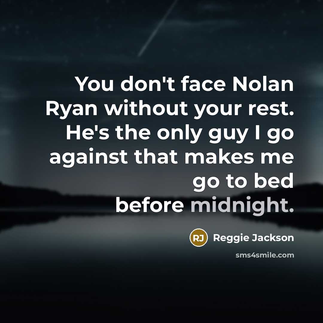 “You don't face Nolan Ryan without your rest. He's the…” quote by Reggie Jackson