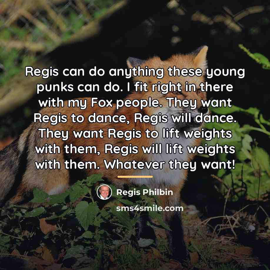 “Regis can do anything these young punks can do. I…” quote by Regis Philbin