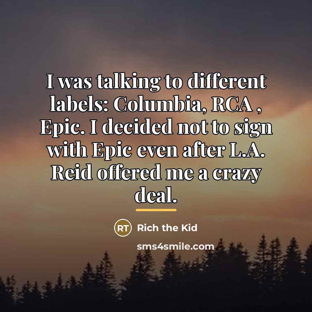 “I was talking to different labels: Columbia, RCA , Epic.…” quote by Rich the Kid