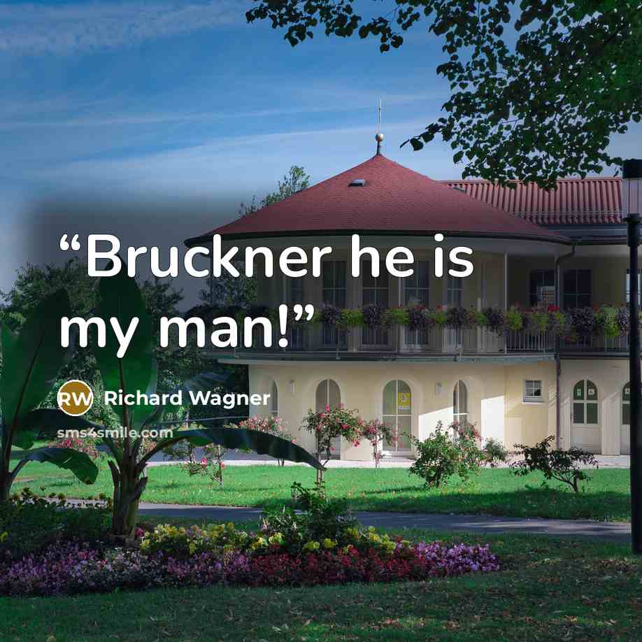 “Bruckner he is my man!” quote by Richard Wagner