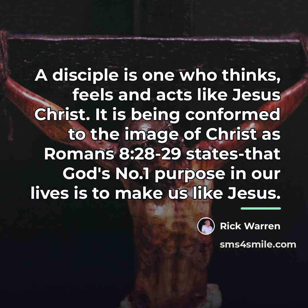 “A disciple is one who thinks, feels and acts like…” quote by Rick Warren