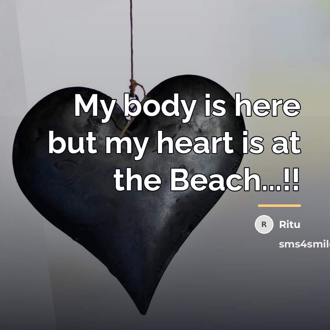 “My body is here but my heart is at the…” quote by Ritu