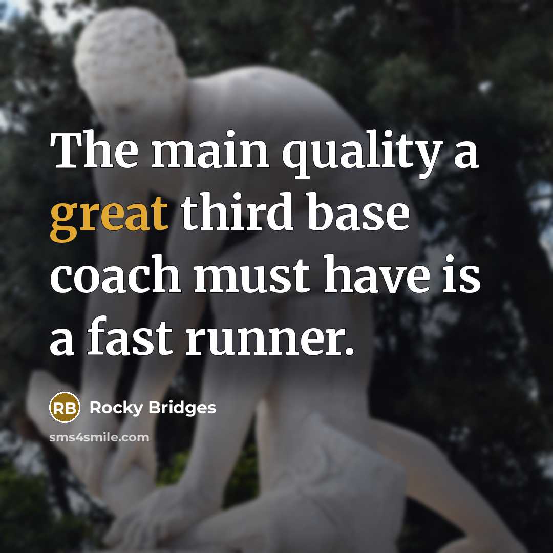 “The main quality a great third base coach must have…” quote by Rocky Bridges
