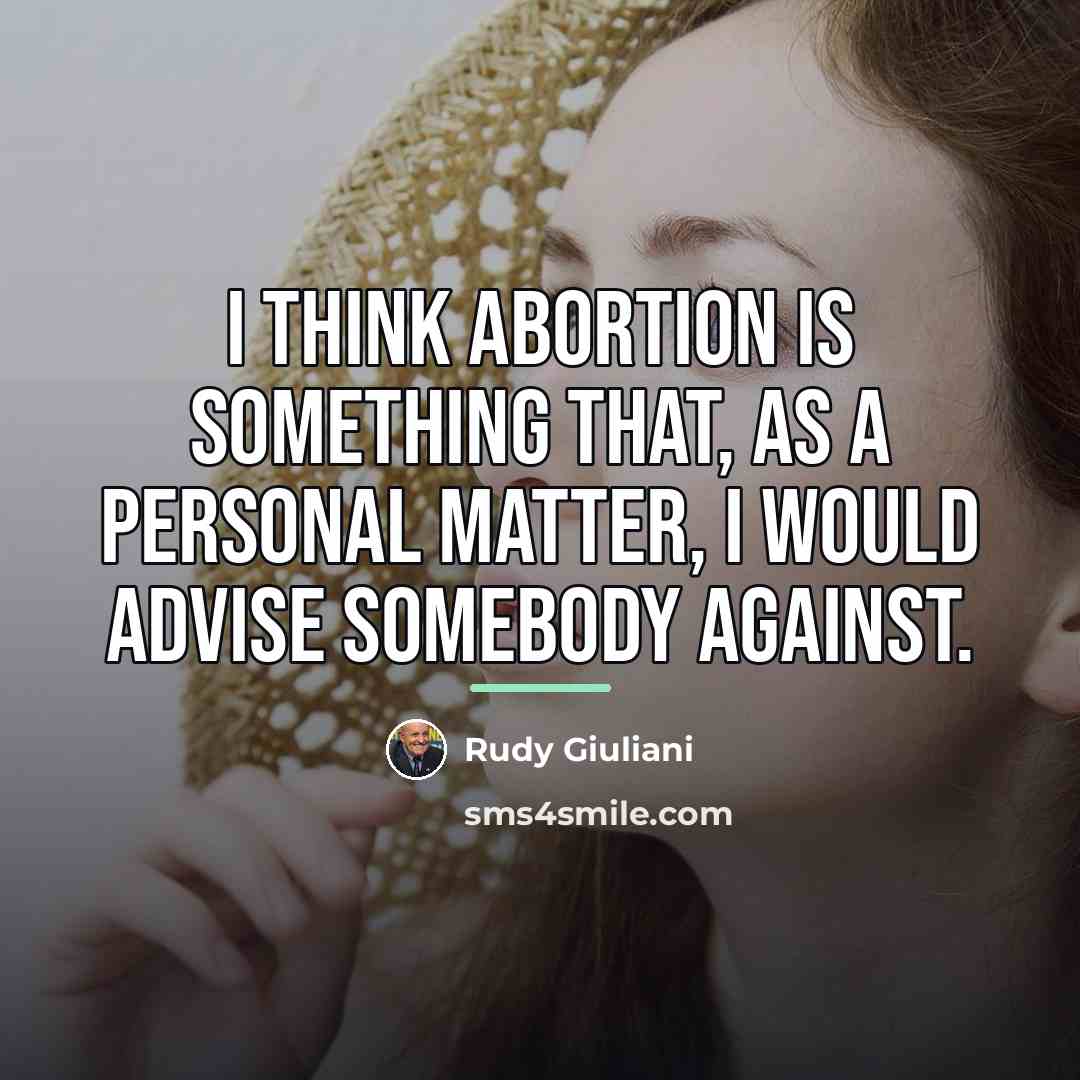 “I think abortion is something that, as a personal matter,…” quote by Rudy Giuliani
