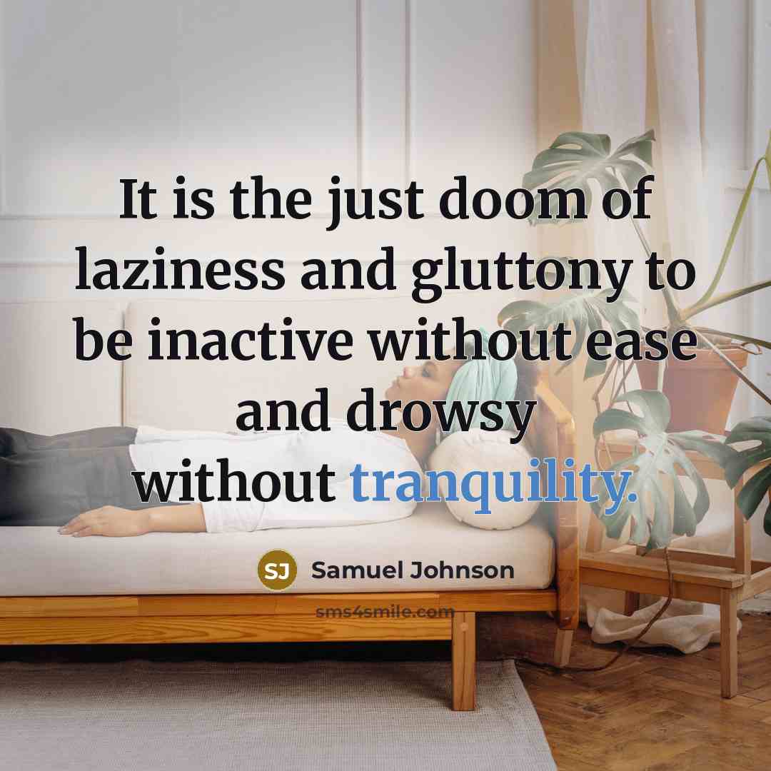 “It is the just doom of laziness and gluttony to…” quote by Samuel Johnson