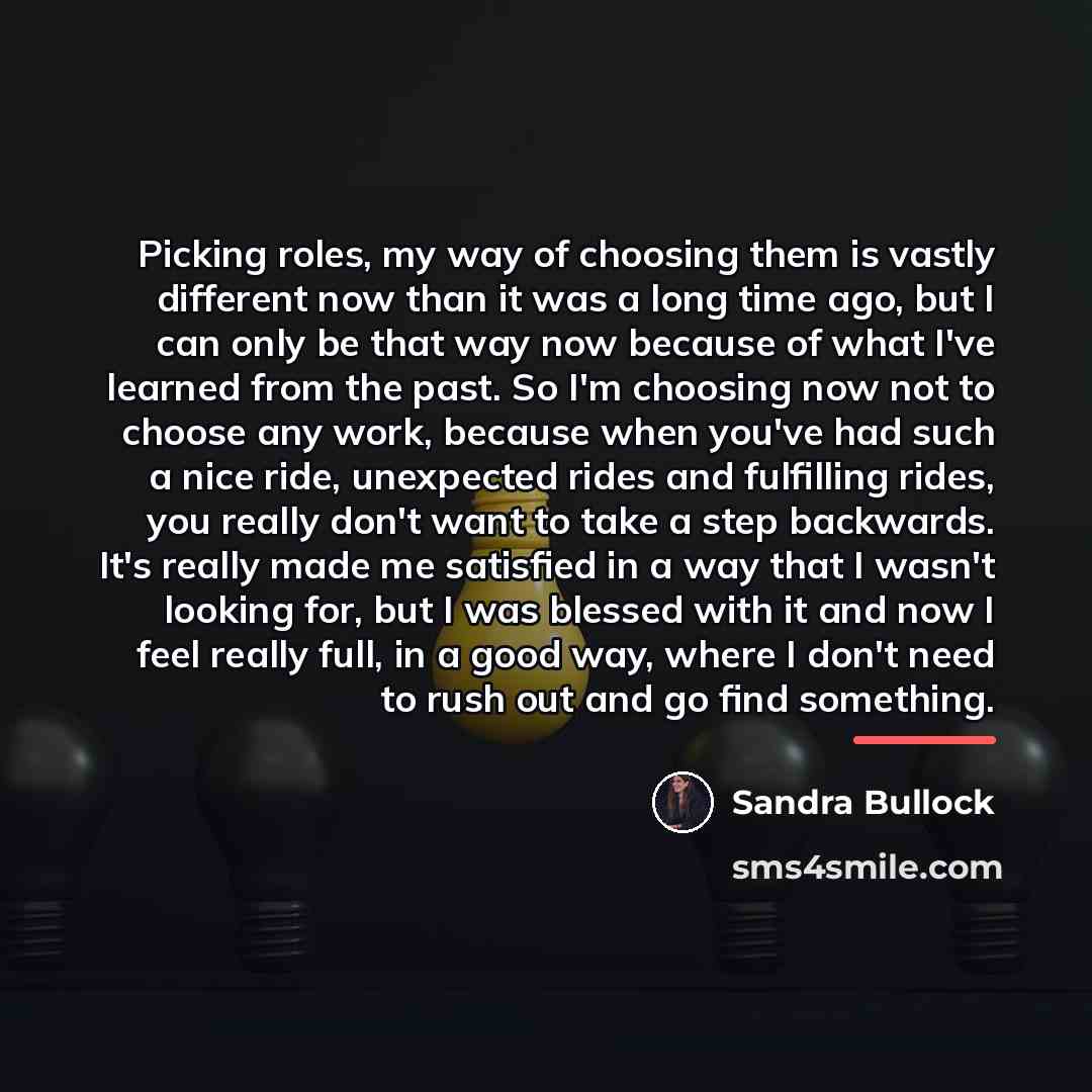 “Picking roles, my way of choosing them is vastly different…” quote by Sandra Bullock