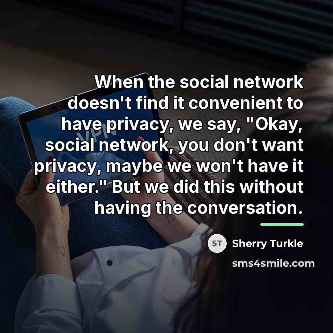 “When the social network doesn't find it convenient to have…” quote by Sherry Turkle