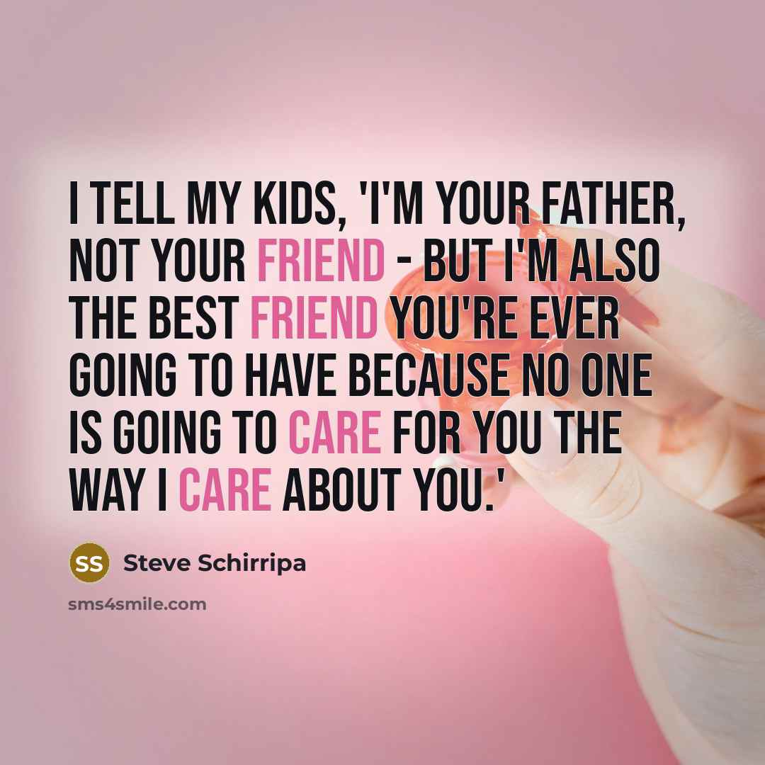 “I tell my kids, 'I'm your father, not your friend…” quote by Steve Schirripa