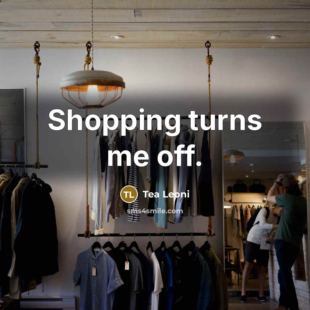 “Shopping turns me off.…” quote by Tea Leoni