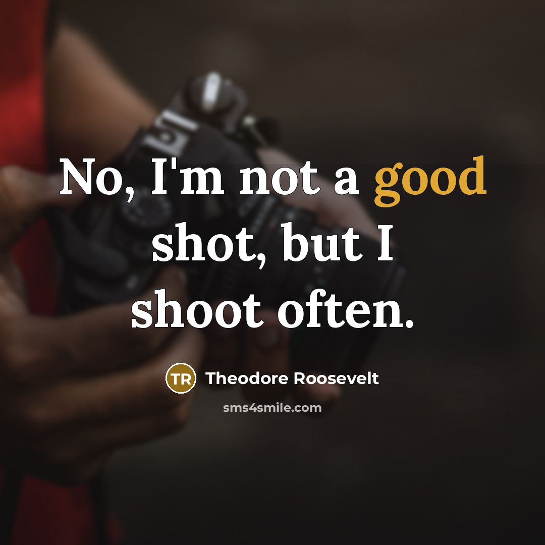 “No, I'm not a good shot, but I shoot often.…” quote by Theodore Roosevelt