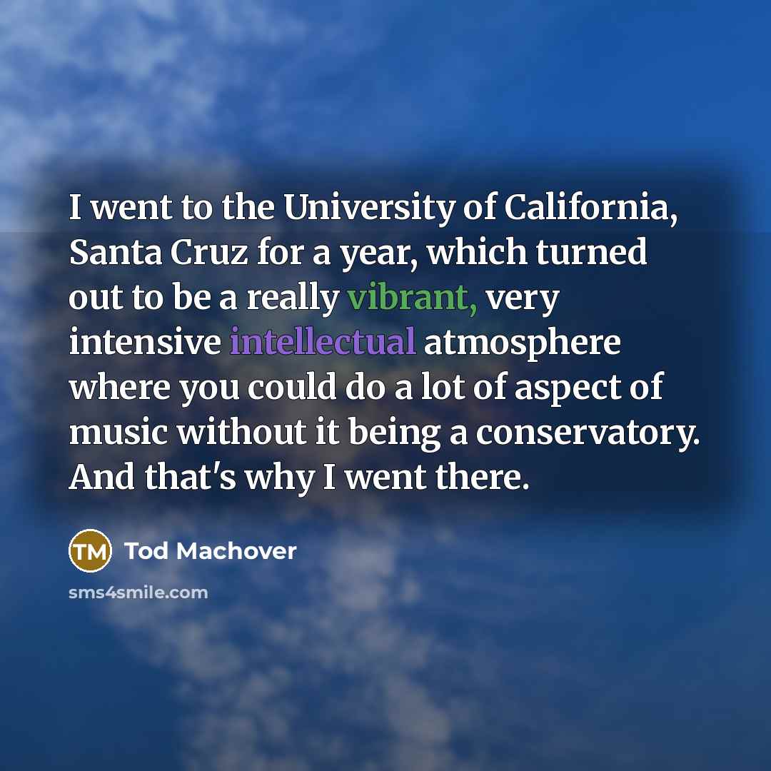 “I went to the University of California, Santa Cruz for…” quote by Tod Machover