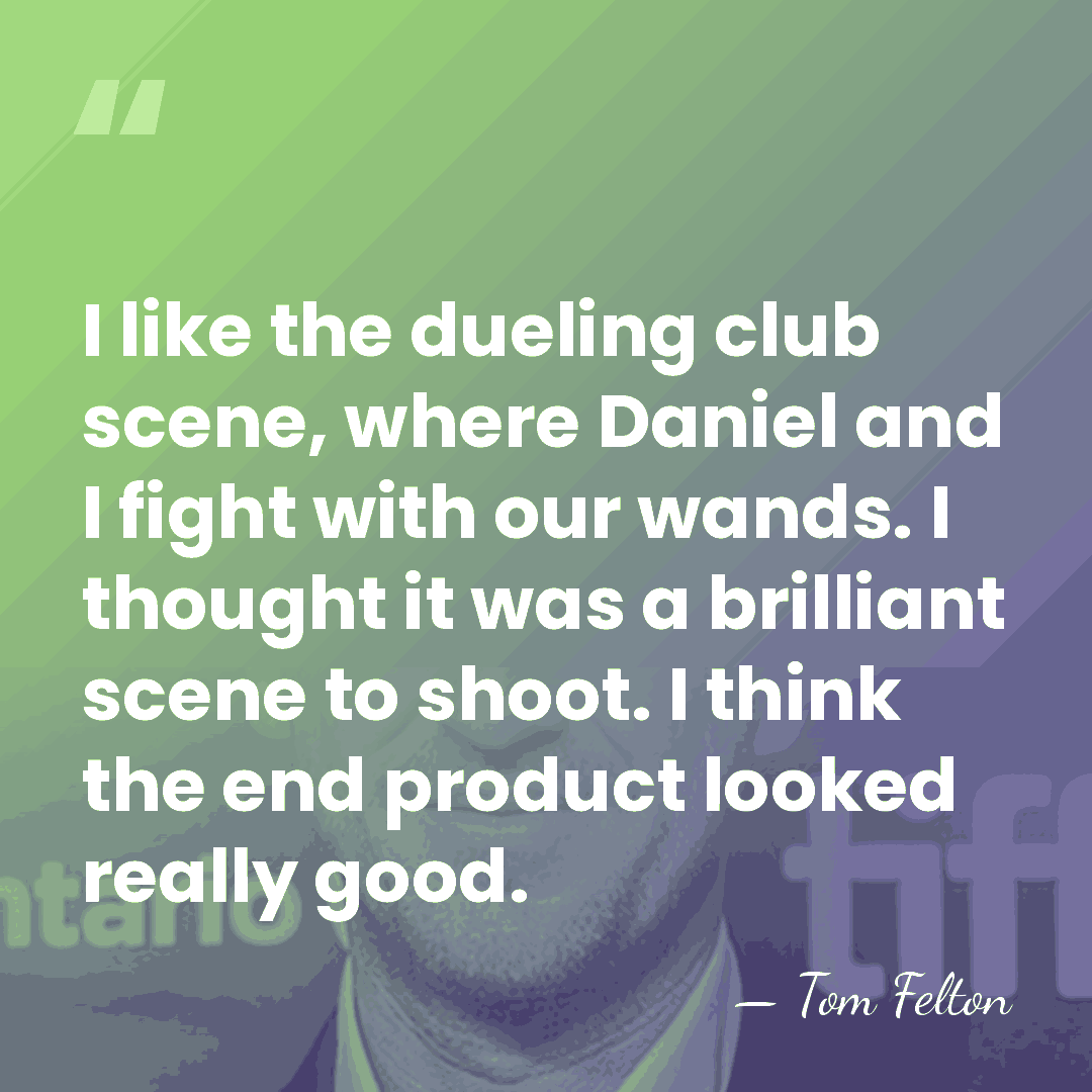 I like the dueling club scene, where Daniel and I fight with&hellip; - Tom Felton