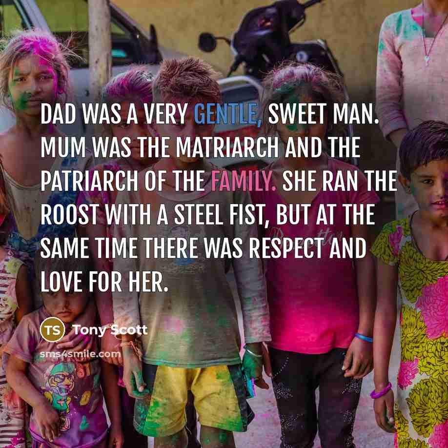 “Dad was a very gentle, sweet man. Mum was the…” quote by Tony Scott