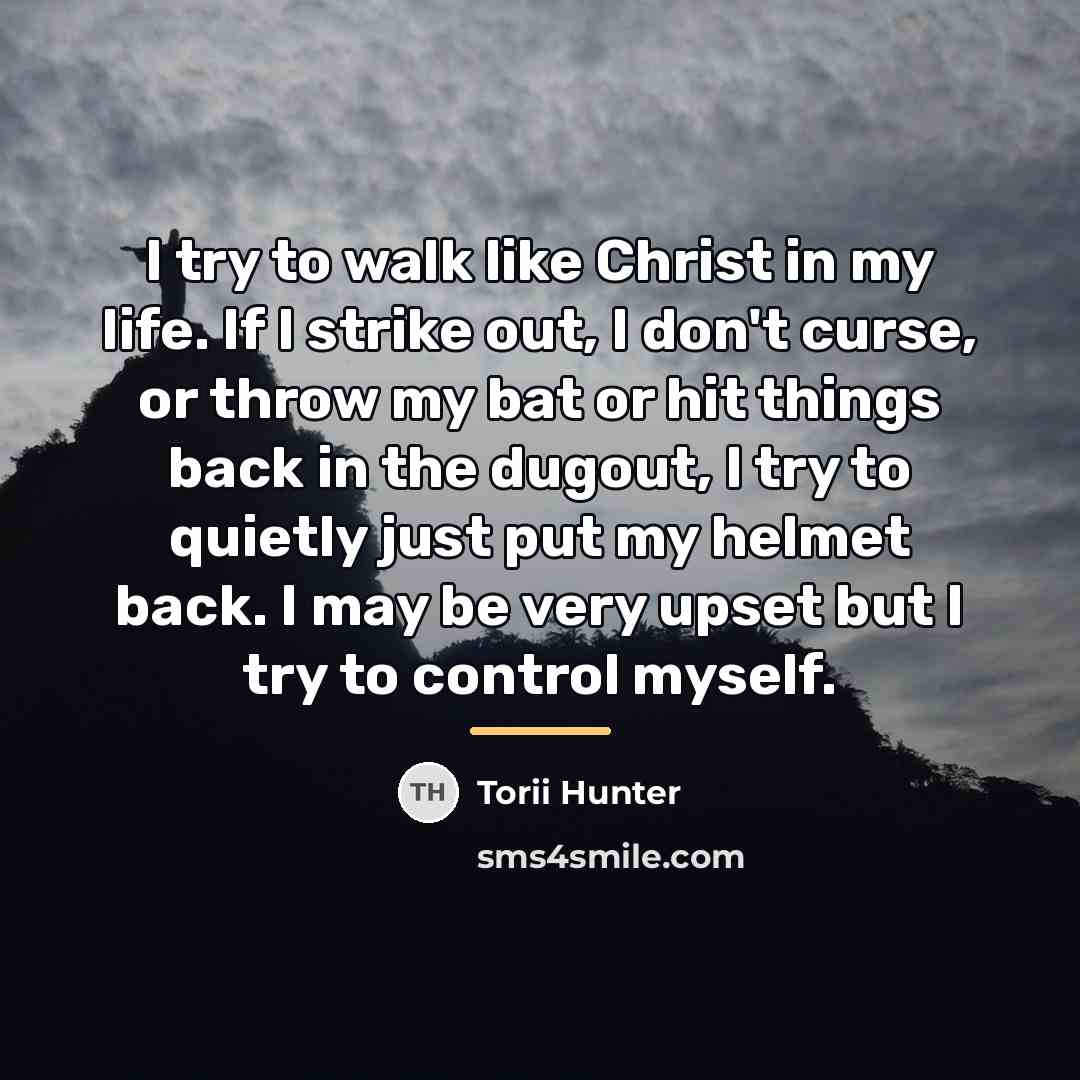 “I try to walk like Christ in my life. If…” quote by Torii Hunter
