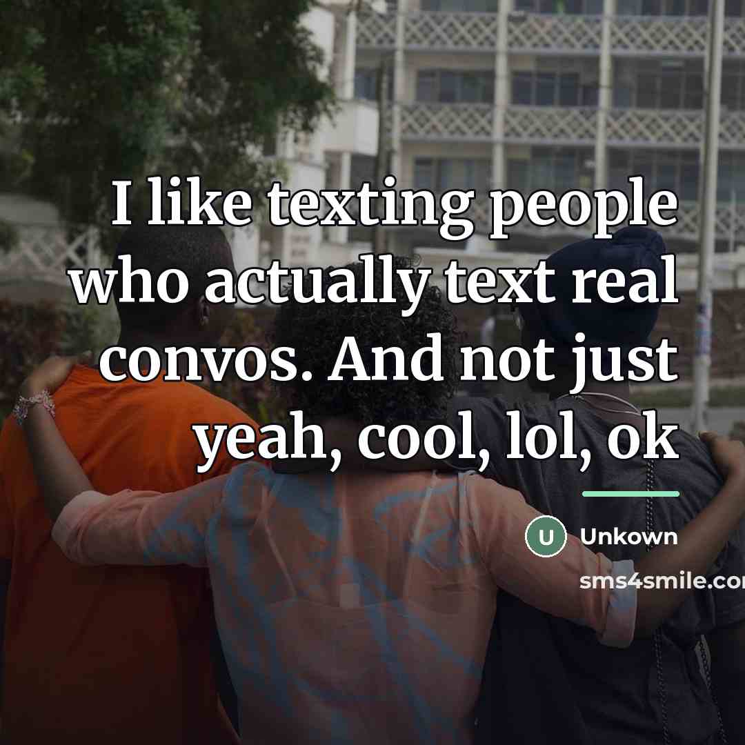 “I like texting people who actually text real convos. And…” quote by Unkown