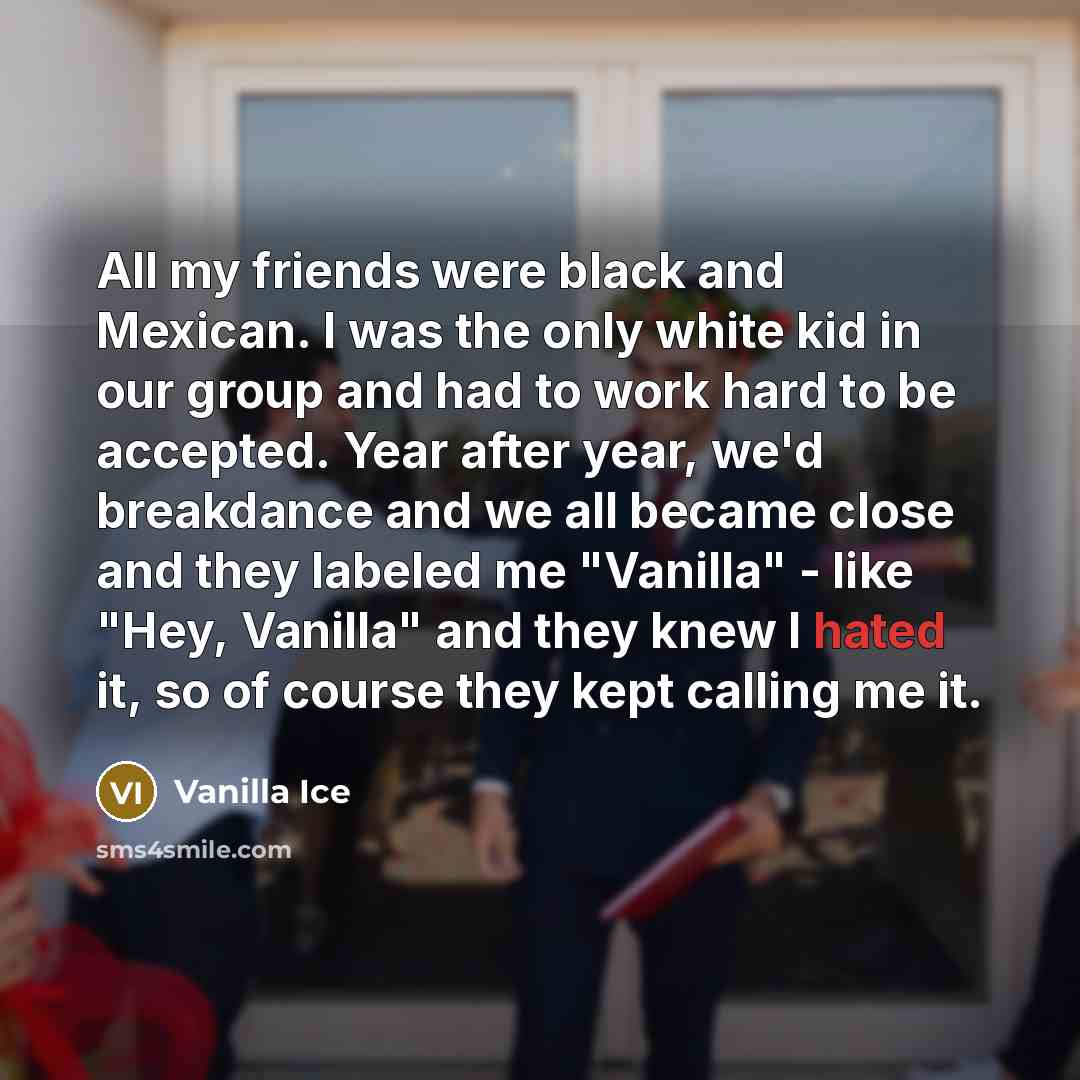 “All my friends were black and Mexican. I was the…” quote by Vanilla Ice