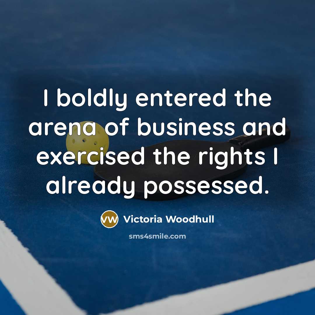 “I boldly entered the arena of business and exercised the…” quote by Victoria Woodhull