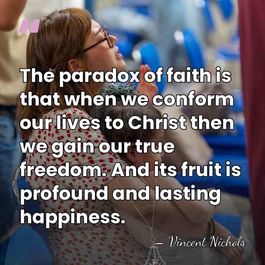 The paradox of faith is that when we conform our lives to&hellip; - Vincent Nichols