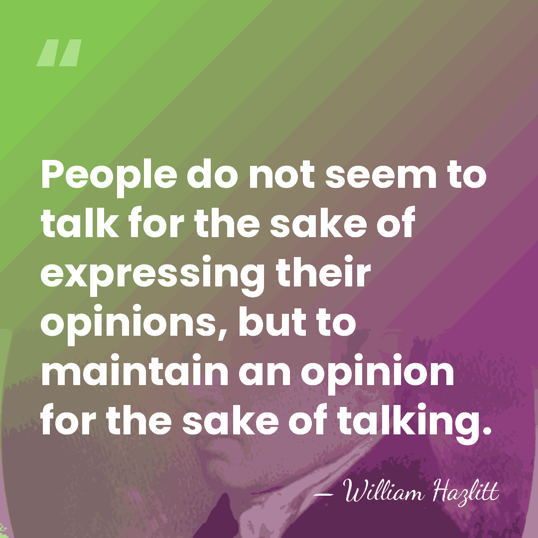 People do not seem to talk for the sake of expressing their&hellip; - William Hazlitt
