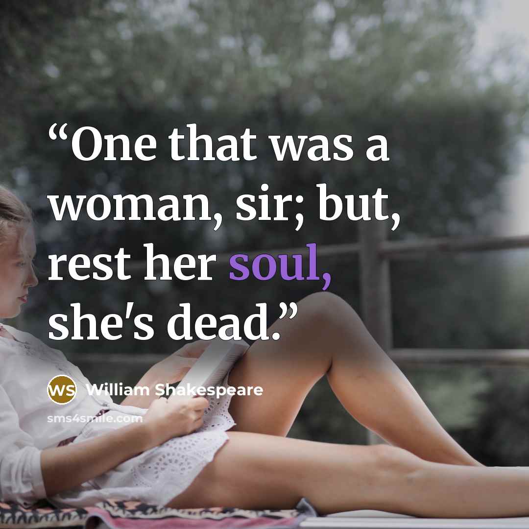 “One that was a woman, sir; but, rest her soul, she's dead.” quote by William Shakespeare