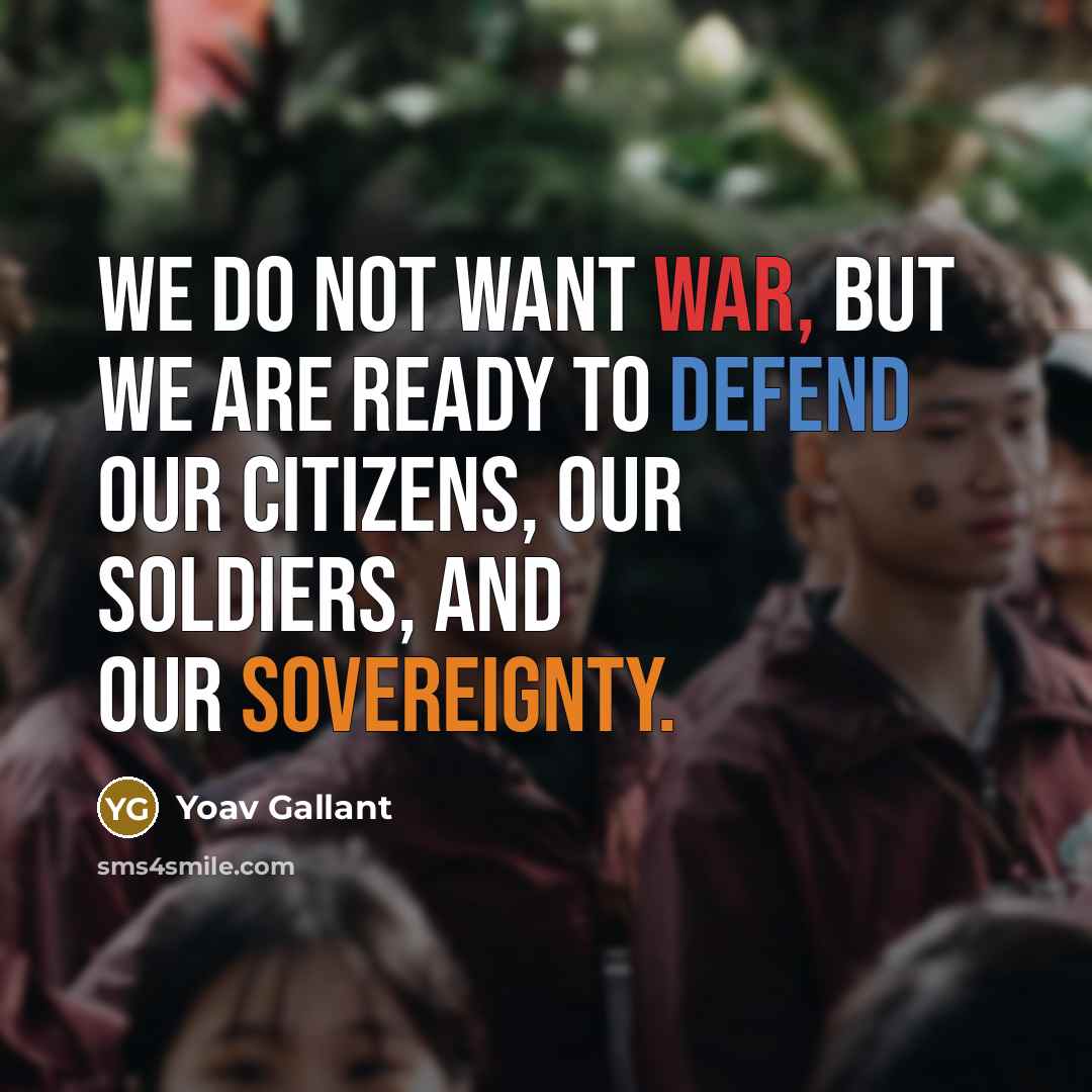 “We do not want war, but we are ready to…” quote by Yoav Gallant
