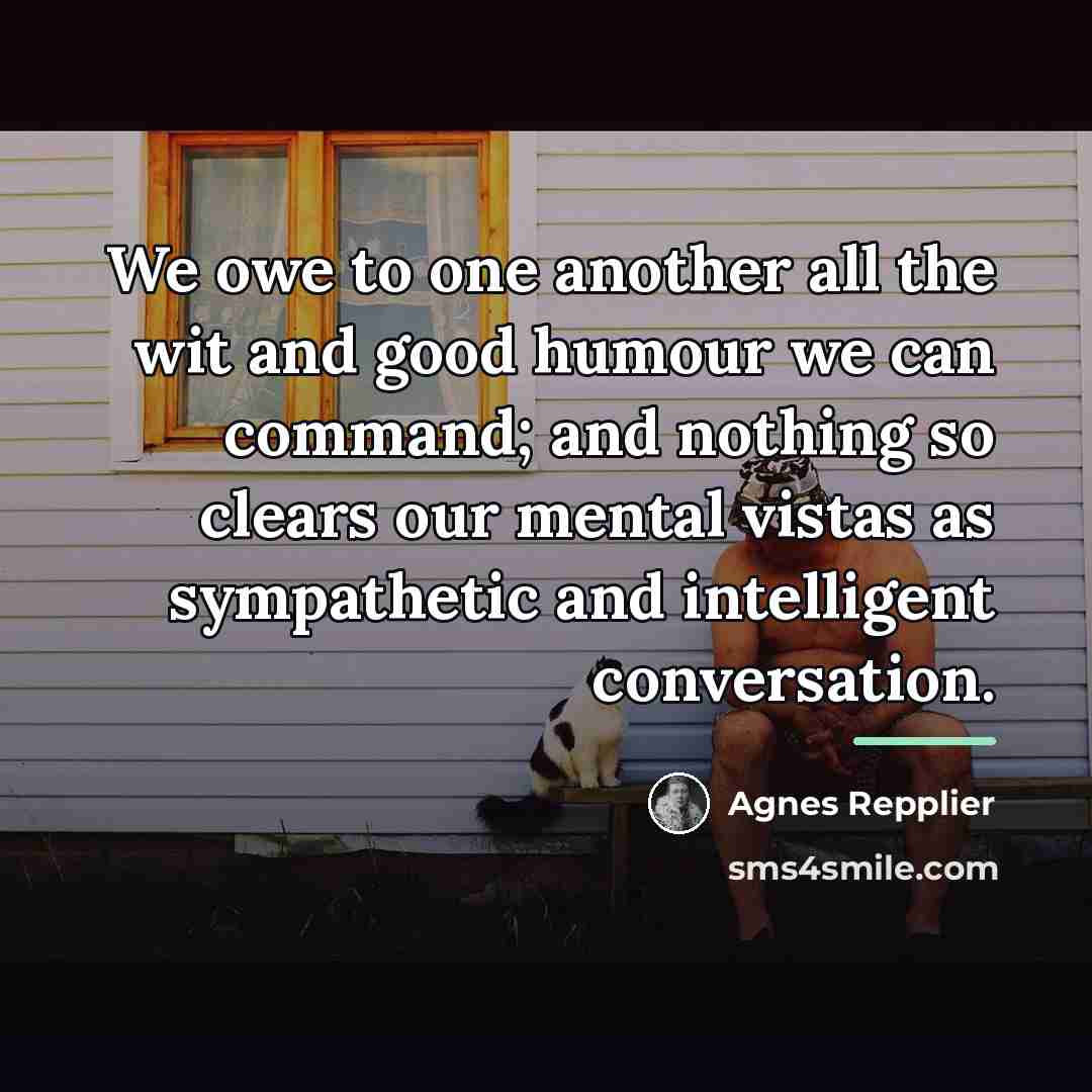 “We owe to one another all the wit and good…” quote by Agnes Repplier