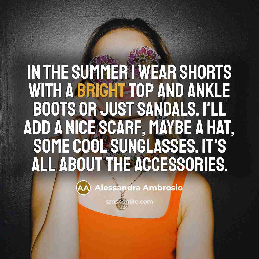 “In the summer I wear shorts with a bright top…” quote by Alessandra Ambrosio