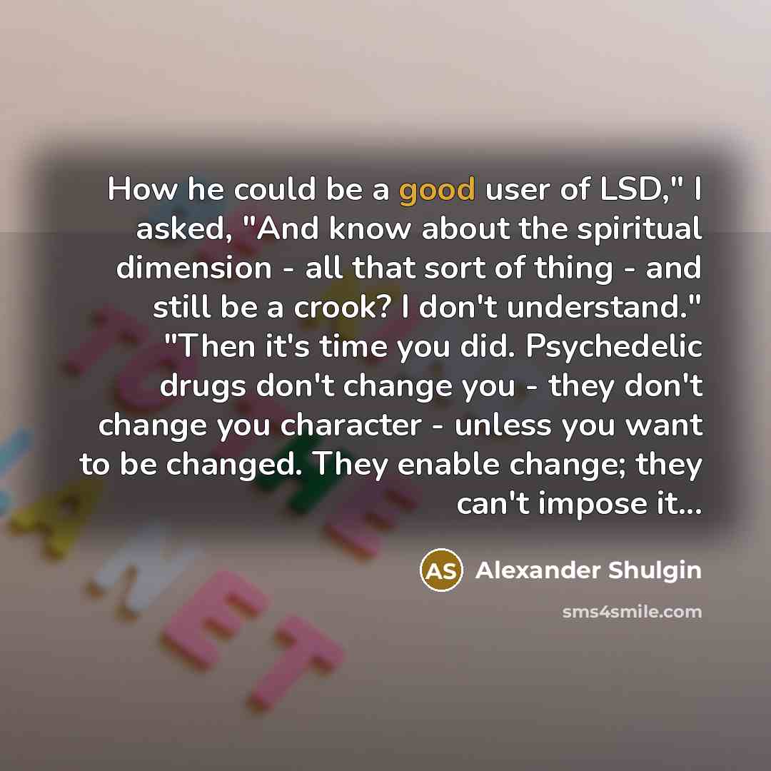 “How he could be a good user of LSD," I…” quote by Alexander Shulgin