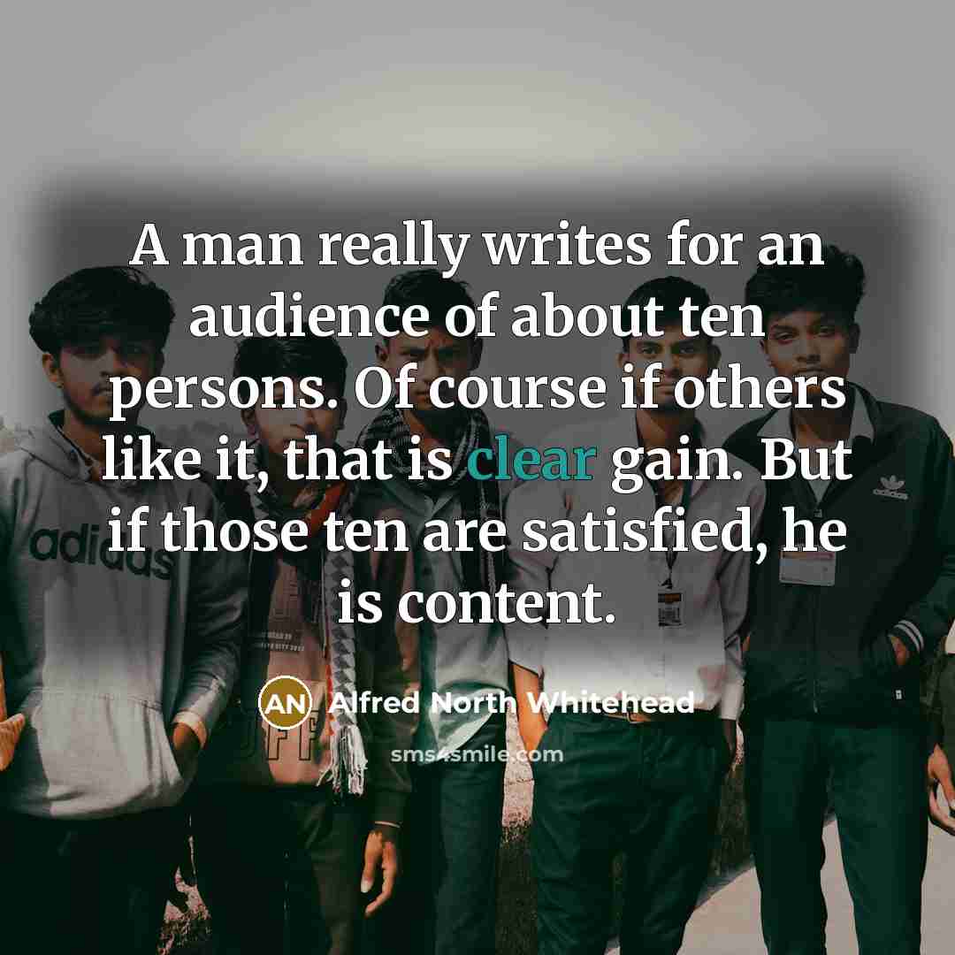 “A man really writes for an audience of about ten…” quote by Alfred North Whitehead