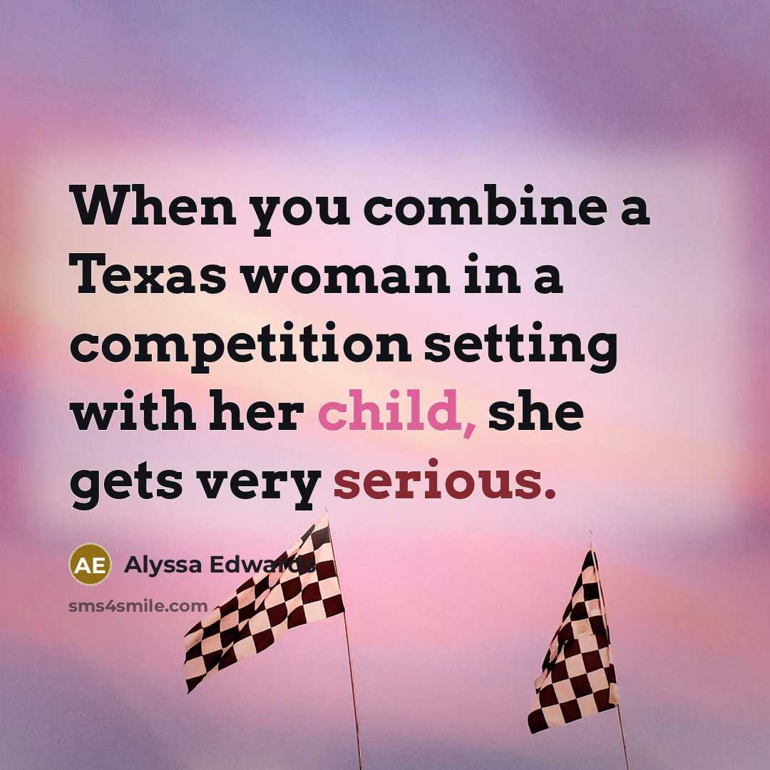“When you combine a Texas woman in a competition setting…” quote by Alyssa Edwards