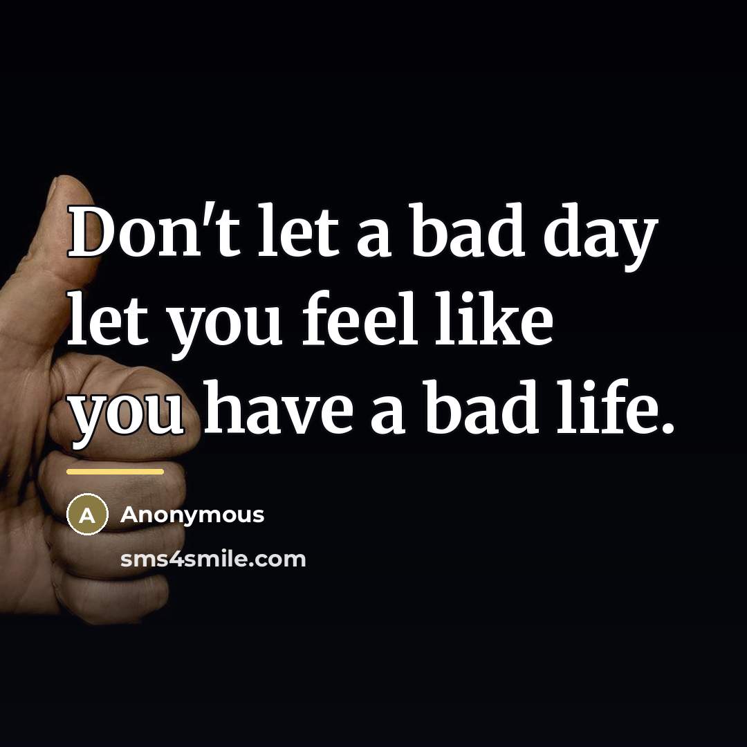 “Don't let a bad day let you feel like you…” quote by Anonymous