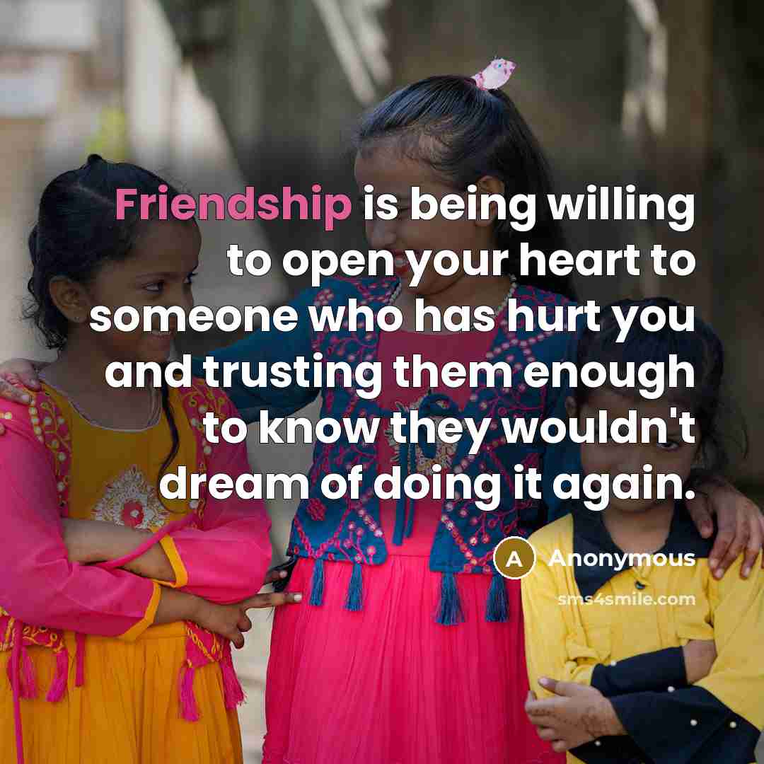 “Friendship is being willing to open your heart to someone…” quote by Anonymous